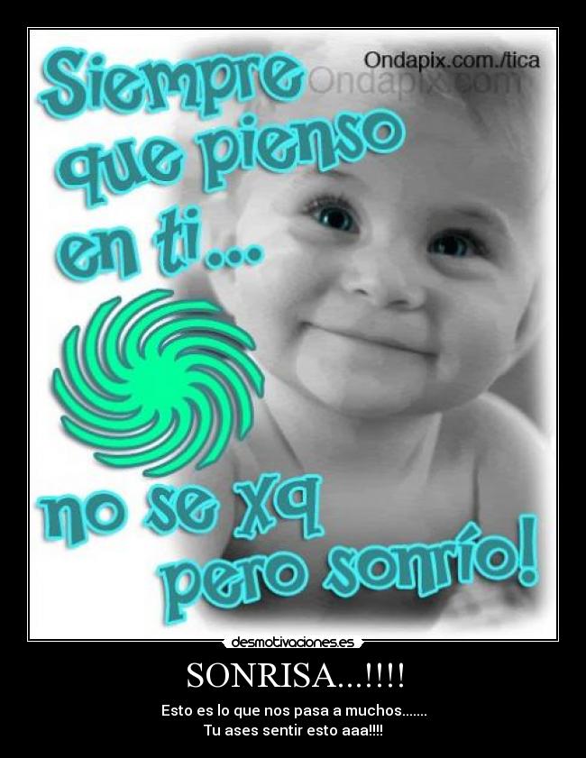 SONRISA...!!!! - Esto es lo que nos pasa a muchos.......
Tu ases sentir esto aaa!!!!