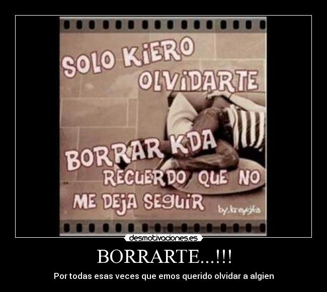 BORRARTE...!!! - Por todas esas veces que emos querido olvidar a algien