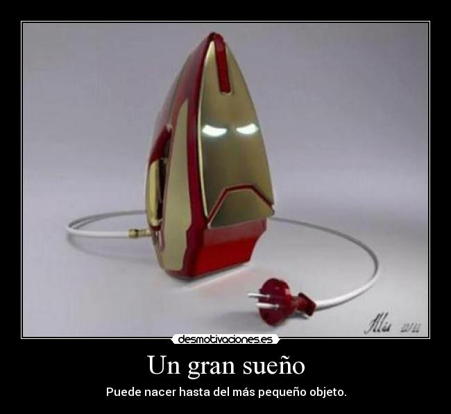 Un gran sueño - Puede nacer hasta del más pequeño objeto.