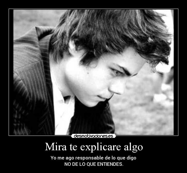 Mira te explicare algo -