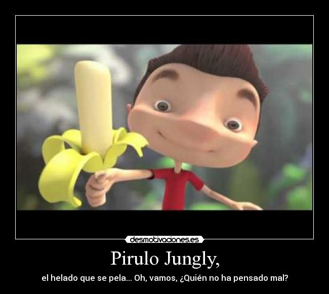 Pirulo Jungly, - el helado que se pela... Oh, vamos, ¿Quién no ha pensado mal?