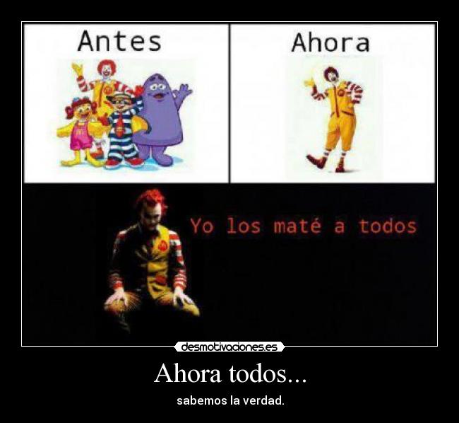 Ahora todos... - sabemos la verdad.