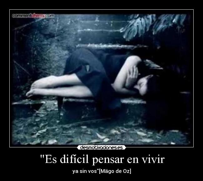 Es difícil pensar en vivir -