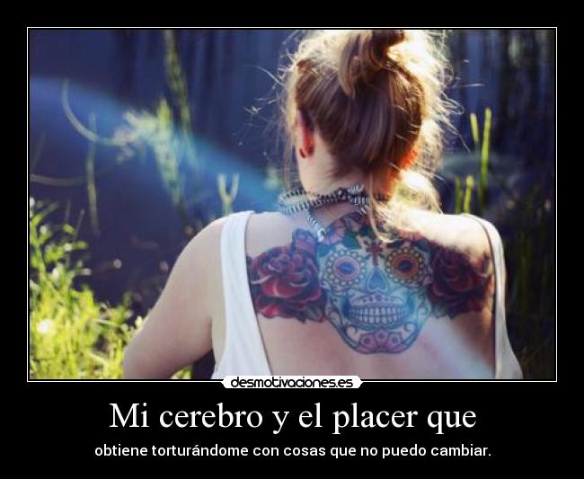 Mi cerebro y el placer que -