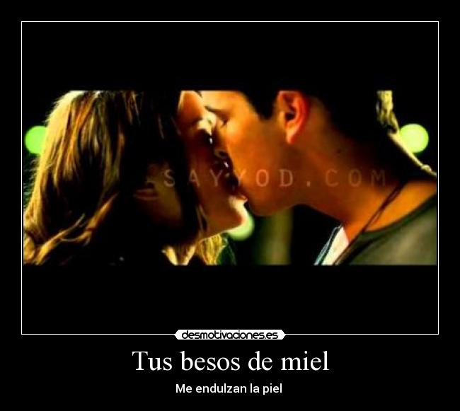 Tus besos de miel - Me endulzan la piel ♫