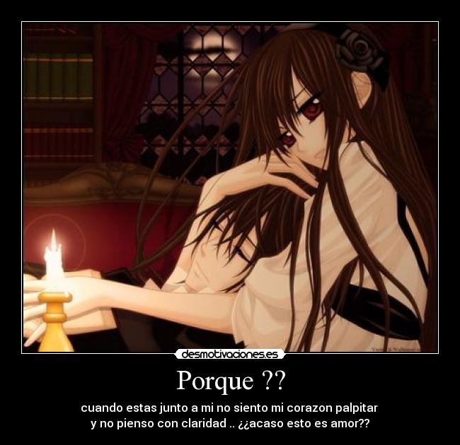 Porque ?? - cuando estas junto a mi no siento mi corazon palpitar
y no pienso con claridad .. ¿¿acaso esto es amor??