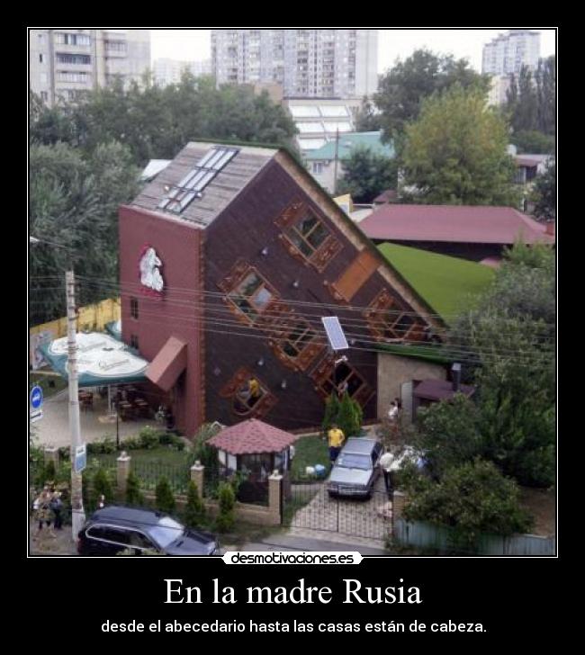 En la madre Rusia - desde el abecedario hasta las casas están de cabeza.