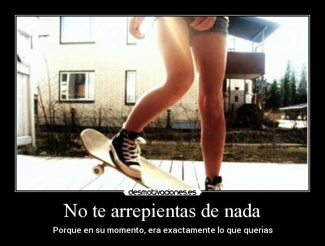 No te arrepientas de nada -