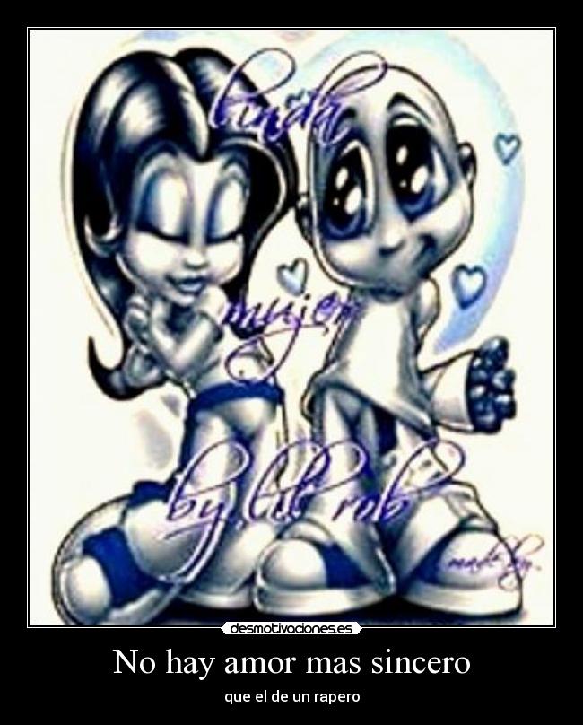 No hay amor mas sincero - que el de un rapero