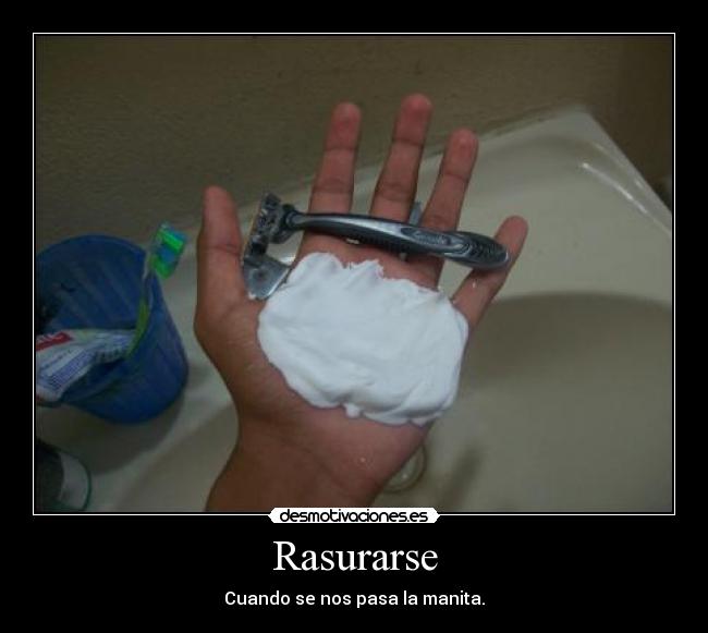 Rasurarse - Cuando se nos pasa la manita.