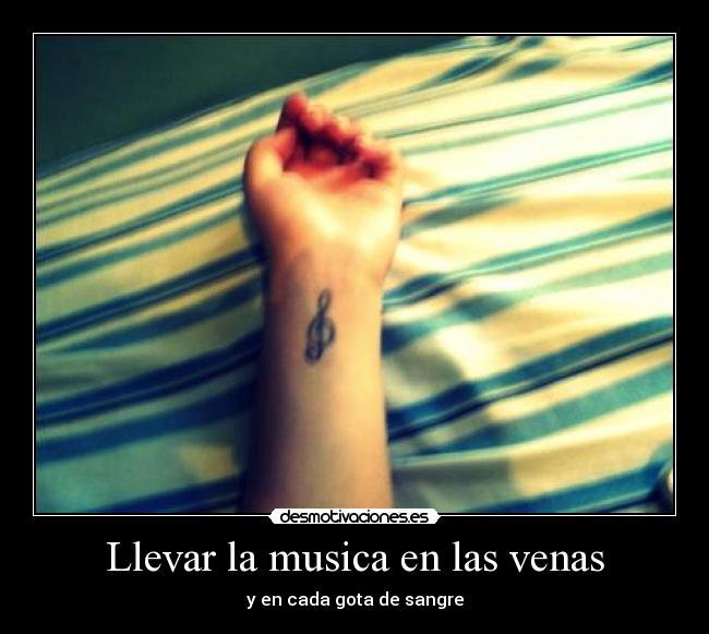 Llevar la musica en las venas - y en cada gota de sangre
