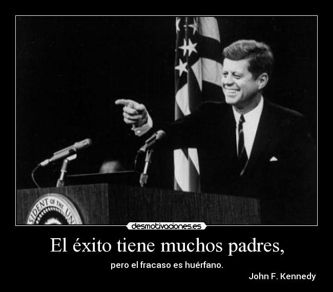 El éxito tiene muchos padres, -