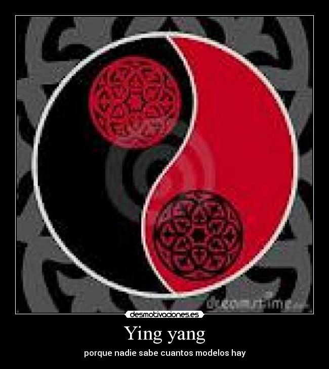 Ying yang - porque nadie sabe cuantos modelos hay