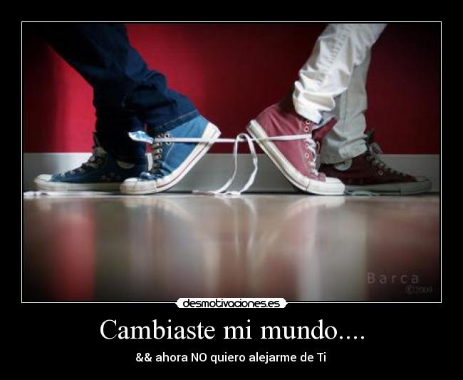 Cambiaste mi mundo.... -