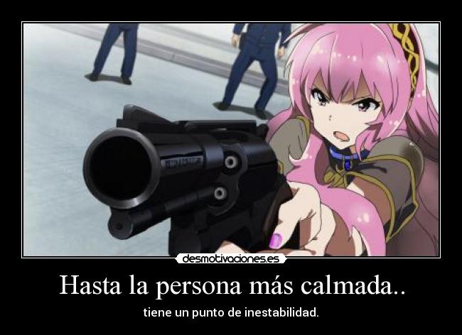 Hasta la persona más calmada.. -