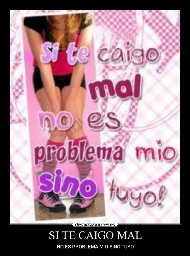 carteles caigo mal problema mio sino tuyo desmotivaciones