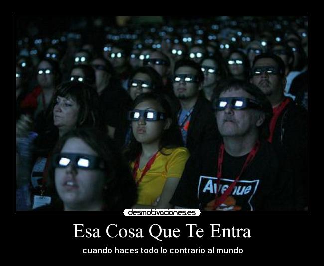 Esa Cosa Que Te Entra - cuando haces todo lo contrario al mundo