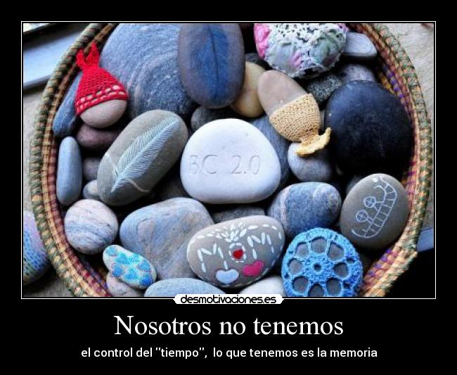 Nosotros no tenemos - el control del tiempo, lo que tenemos es la memoria