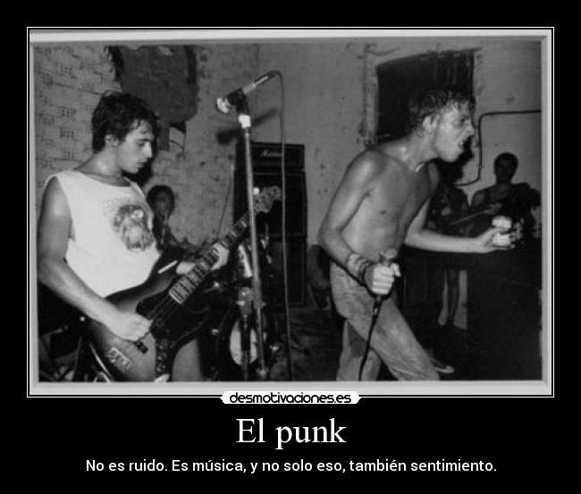 El punk - No es ruido. Es música, y no solo eso, también sentimiento.