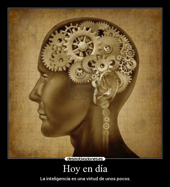 carteles inteligencia hoy dia una virtud unos pocos desmotivaciones