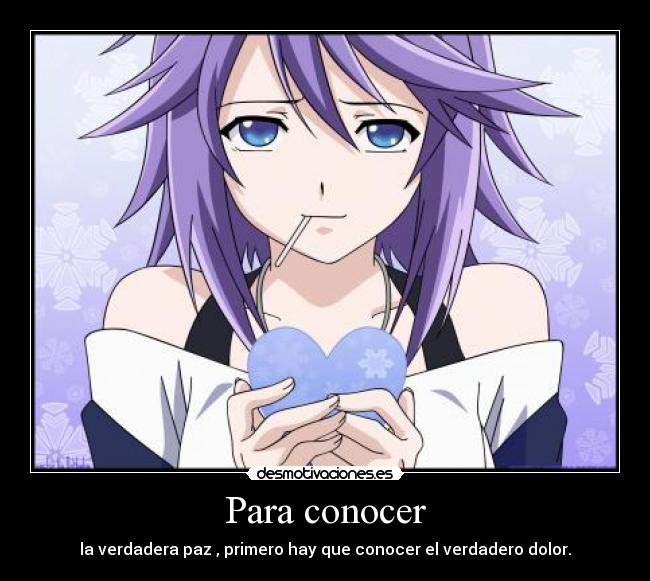 Para conocer - la verdadera paz , primero hay que conocer el verdadero dolor.