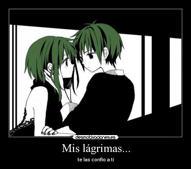Mis lágrimas... - te las confío a ti