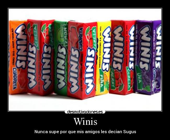 Winis - Nunca supe por que mis amigos les decian Sugus