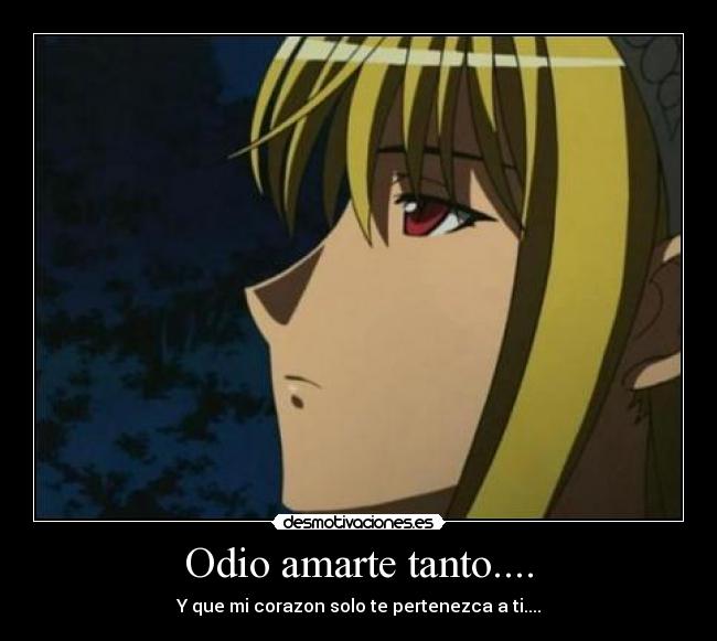 Odio amarte tanto.... - Y que mi corazon solo te pertenezca a ti....