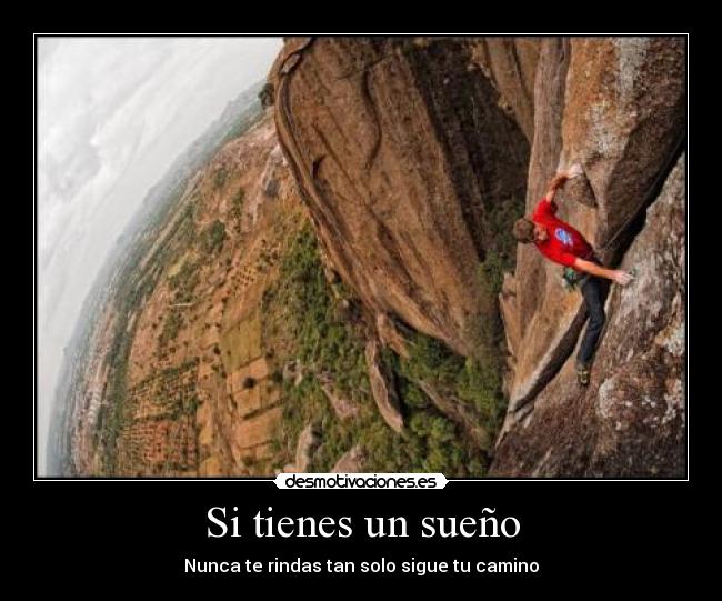 Si tienes un sueño - Nunca te rindas tan solo sigue tu camino