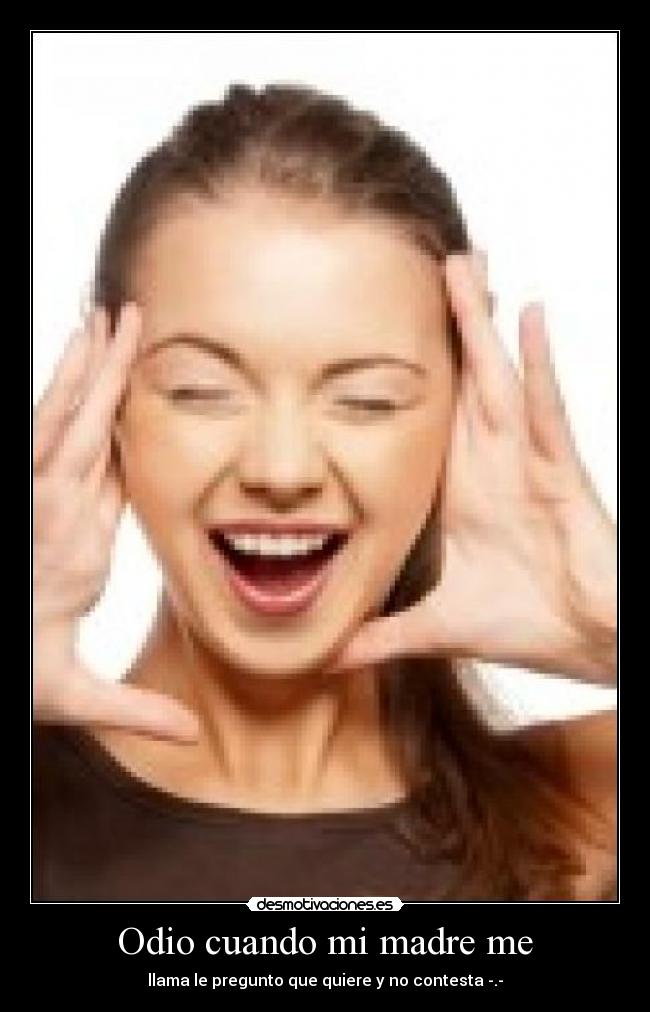 Odio cuando mi madre me - 