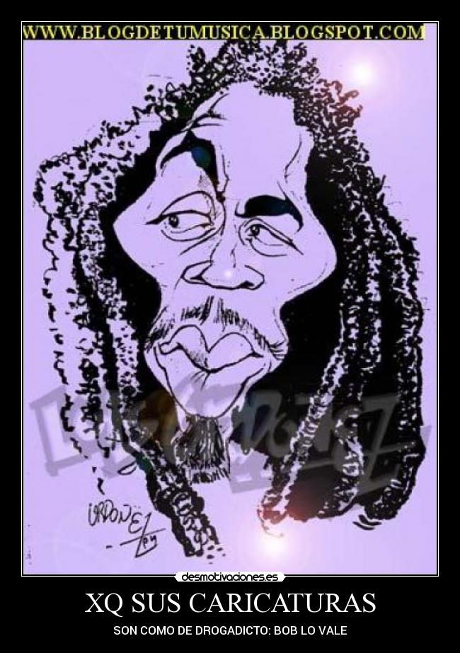 XQ SUS CARICATURAS - SON COMO DE DROGADICTO: BOB LO VALE