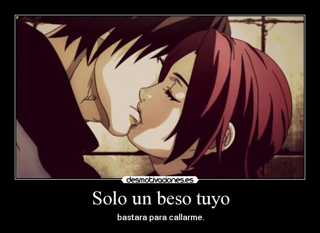 Solo un beso tuyo - bastara para callarme.