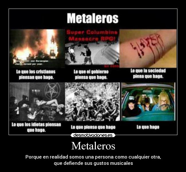 Metaleros - Porque en realidad somos una persona como cualquier otra,
que defiende sus gustos musicales