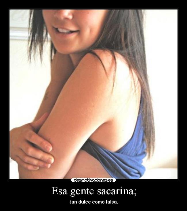 Esa gente sacarina; - 