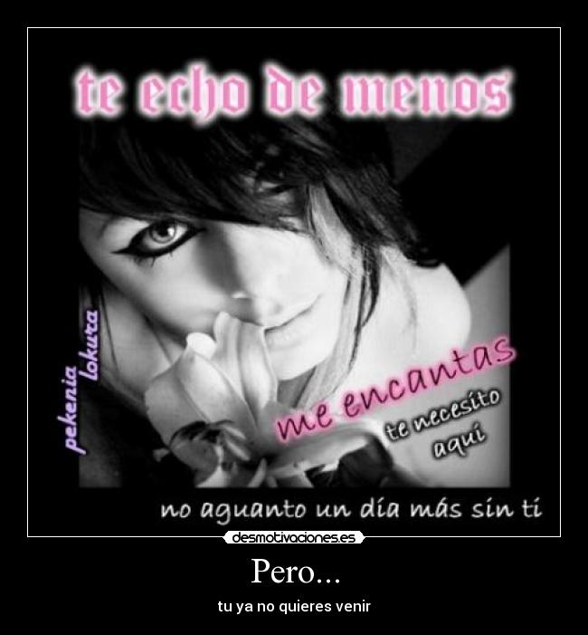 Pero... - tu ya no quieres venir