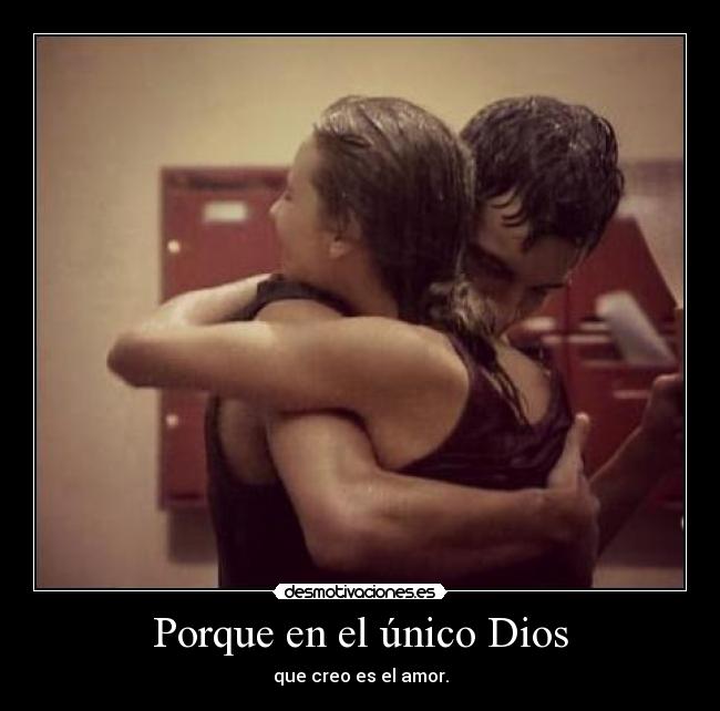 Porque en el único Dios -