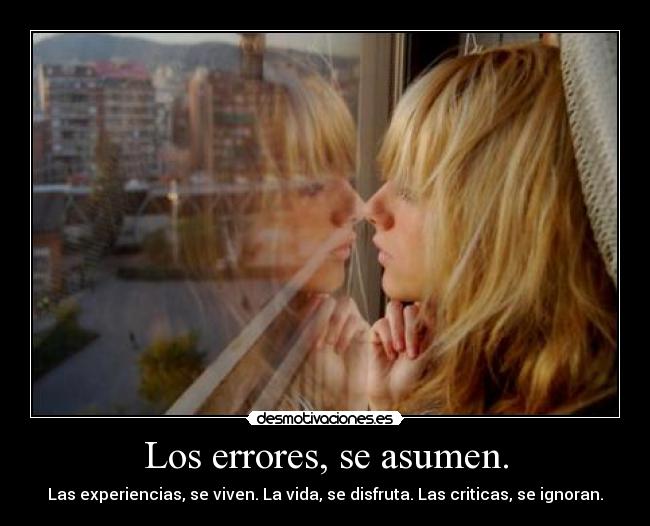 Los errores, se asumen. -