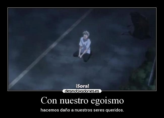 Con nuestro egoismo -