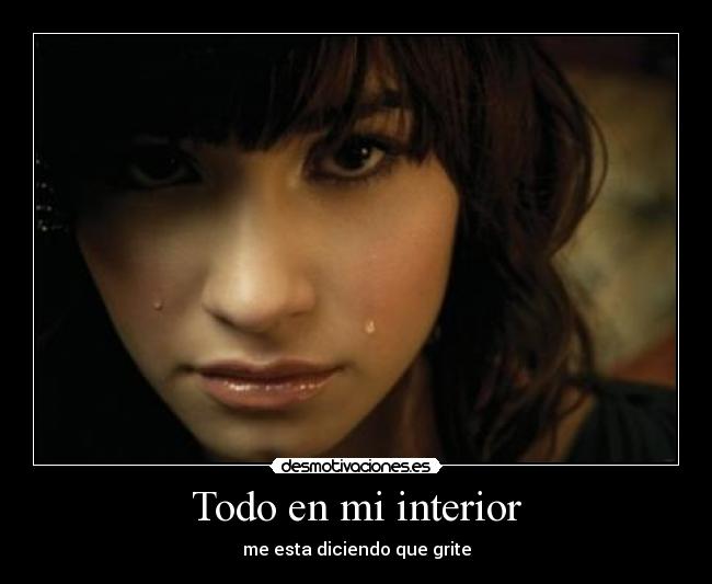 Todo en mi interior - me esta diciendo que grite