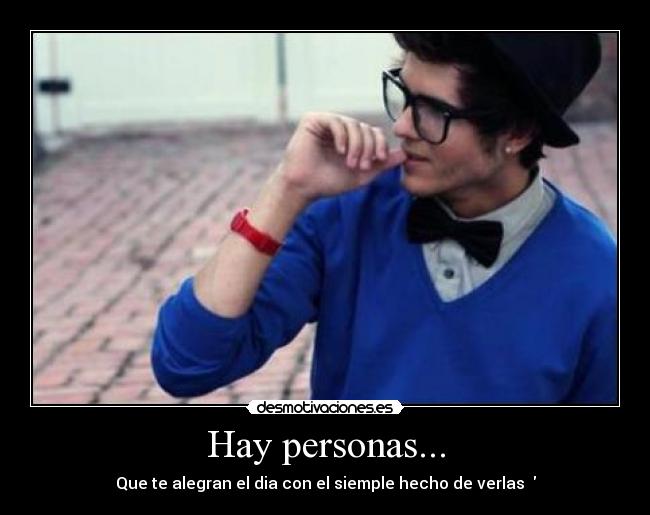 Hay personas... - Que te alegran el dia con el siemple hecho de verlas ♥