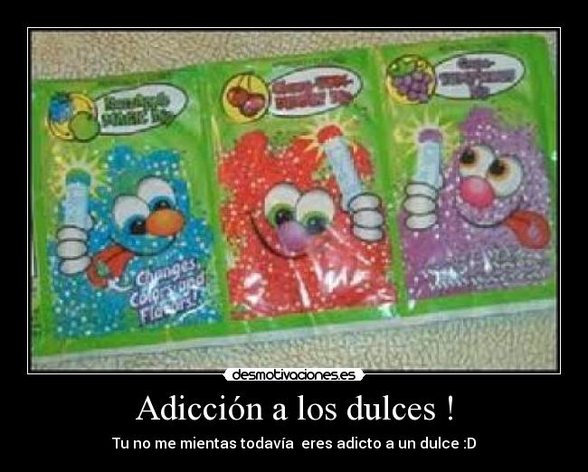 Adicción a los dulces ! - Tu no me mientas todavía  eres adicto a un dulce :D