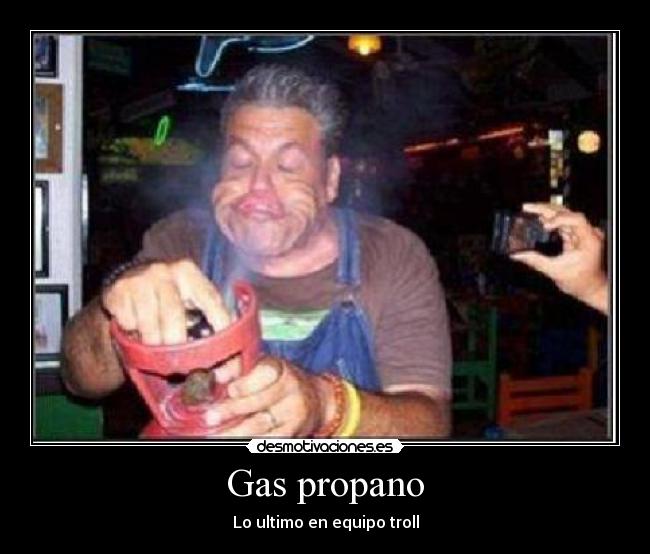 Gas propano - Lo ultimo en equipo troll