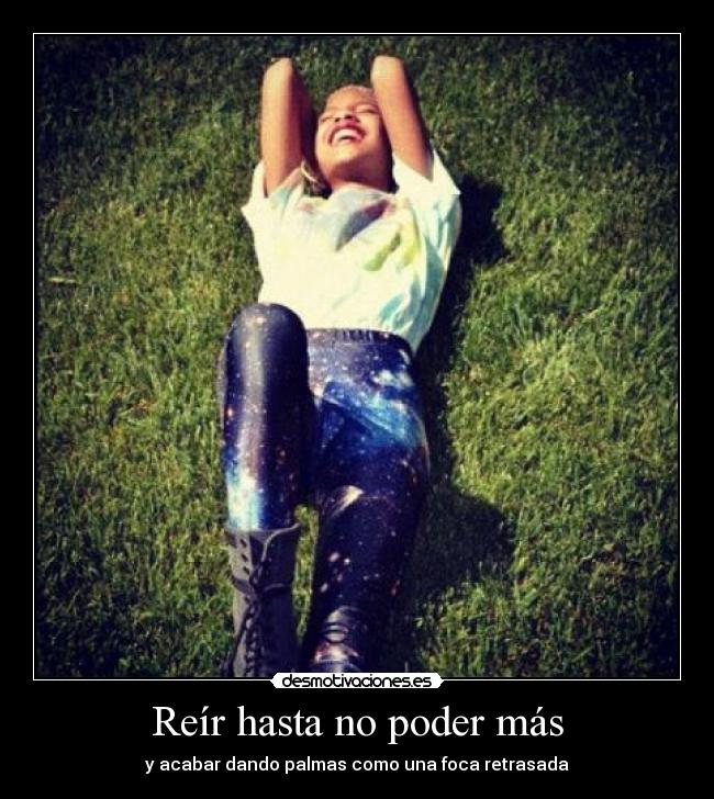 Reír hasta no poder más - y acabar dando palmas como una foca retrasada