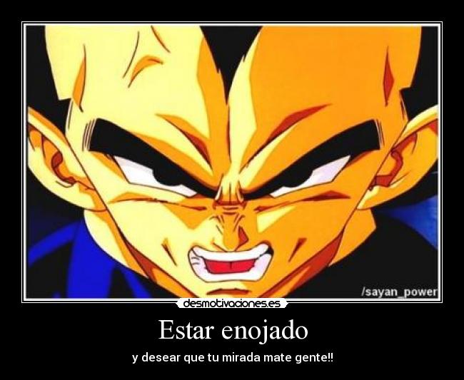 Estar enojado - y desear que tu mirada mate gente!!