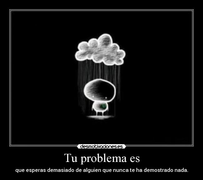 Tu problema es - 