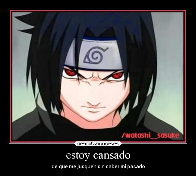estoy cansado - de que me jusquen sin saber mi pasado