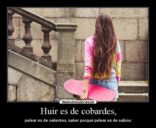 Huir es de cobardes, - 