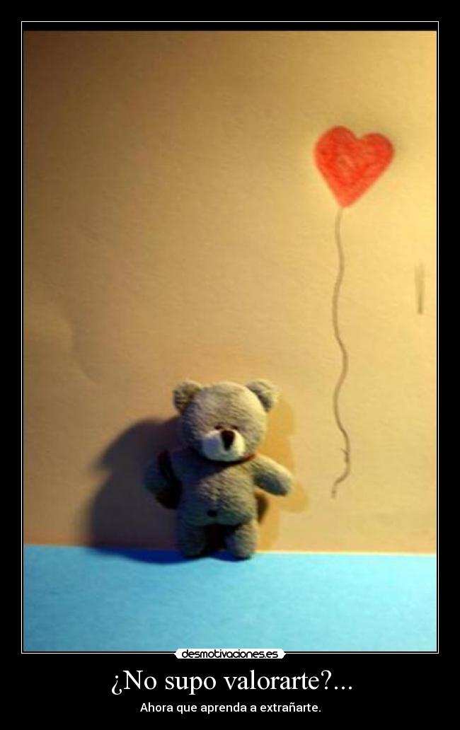 ¿No supo valorarte?... -