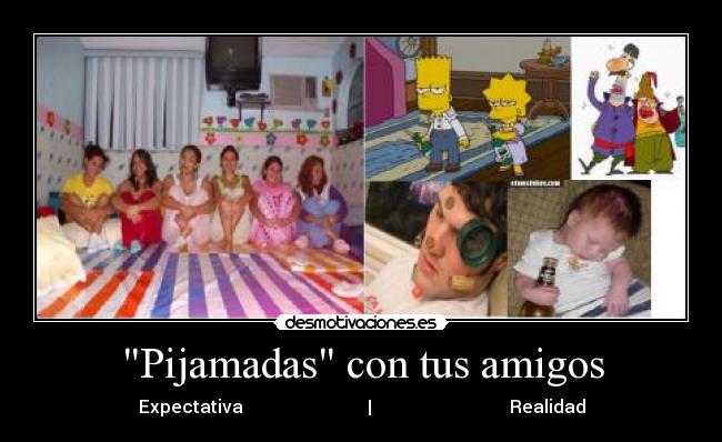 Pijamadas con tus amigos - Expectativa                            |                               Realidad