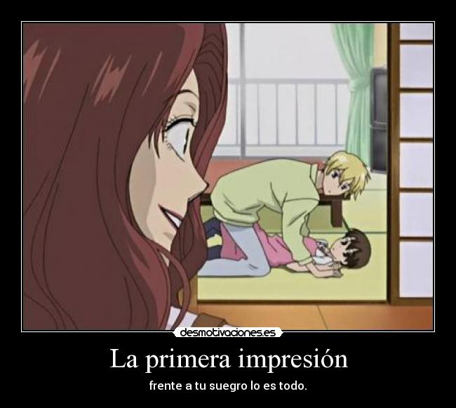 La primera impresión - frente a tu suegro lo es todo.